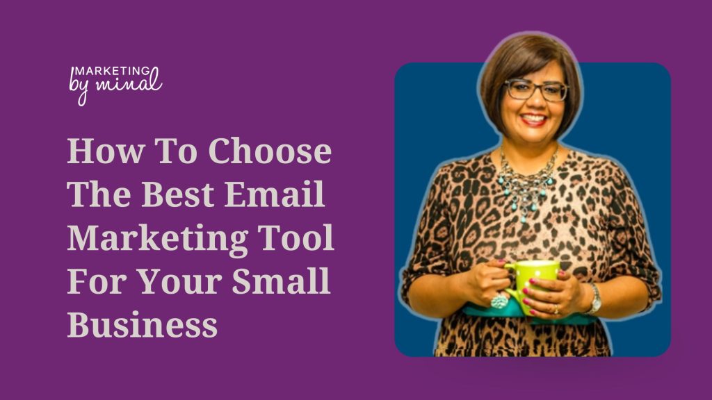 Purple background. On the left is the Marketing by Minal logo. Underneath, the text reads: how to choose the best email marketing tool for your small business. On the right is a photo of Minal holding a lime green mug. The photo is on a blue background.