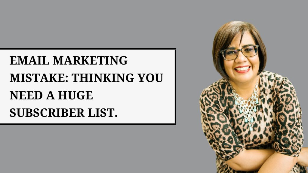 Email marketing mistake: thinking you need a huge subscriber list.