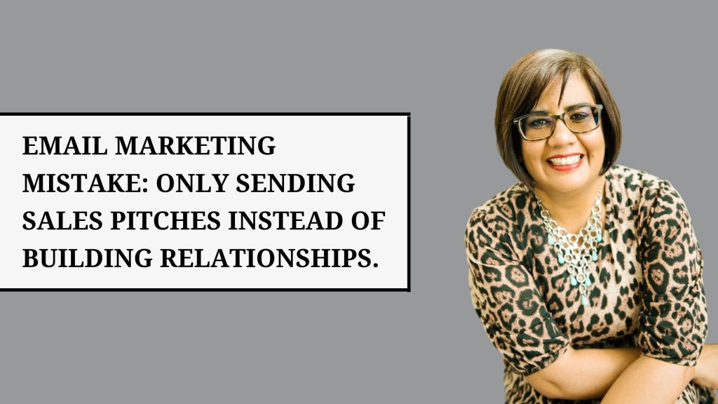 Email marketing mistake: only sending sales pitches instead of building relationships.
